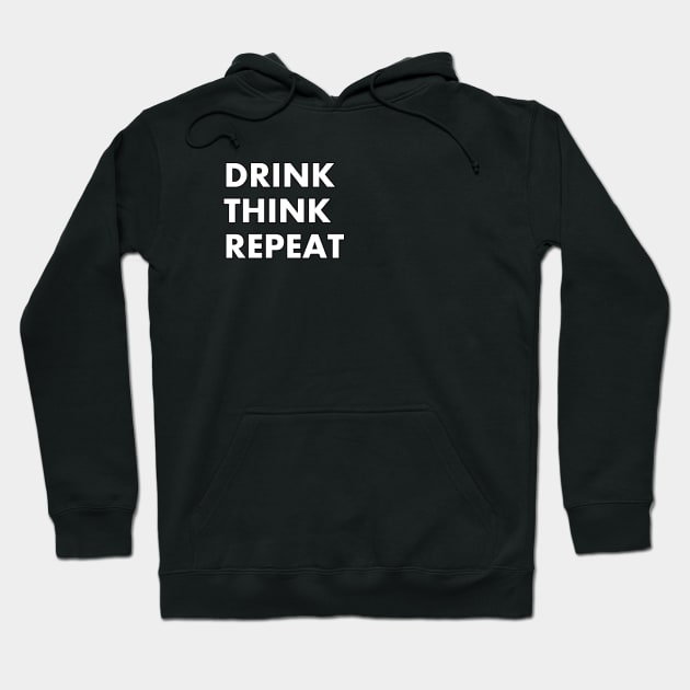 DRINK - THINK - REPEAT Hoodie by Best gifts for introverts